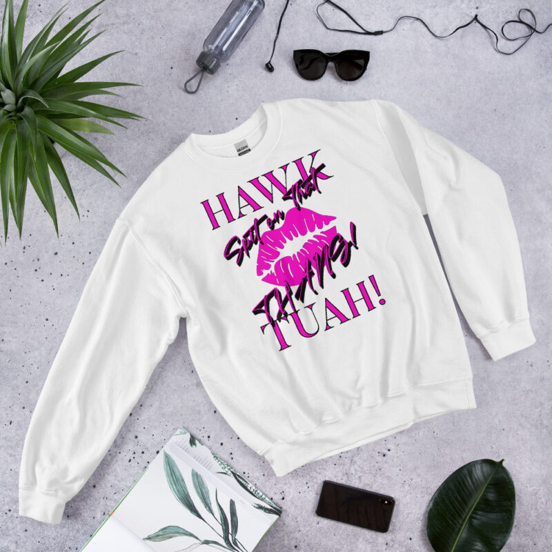 Hawk Tuah Spit on That Thang - Give Him That Unisex Sweatshirt Funny Shirt, Gift For Her